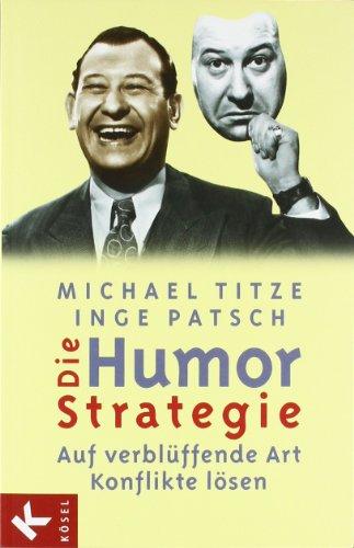 Die Humor-Strategie. Auf verblüffende Art Konflikte lösen