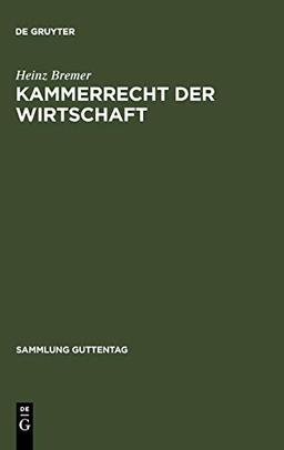 Kammerrecht der Wirtschaft (Sammlung Guttentag, 253, Band 253)