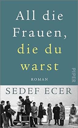 All die Frauen, die du warst: Roman | Ein türkischer Familienroman