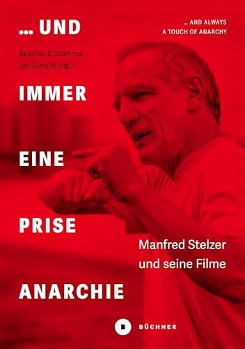 … und immer eine Prise Anarchie / … and always a Touch of Anarchy: Manfred Stelzer und seine Filme / Manfred Stelzer and his Films