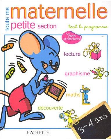 Toute ma maternelle, petite section, 3-4 ans : tout le programme : lecture, écriture, maths, découverte