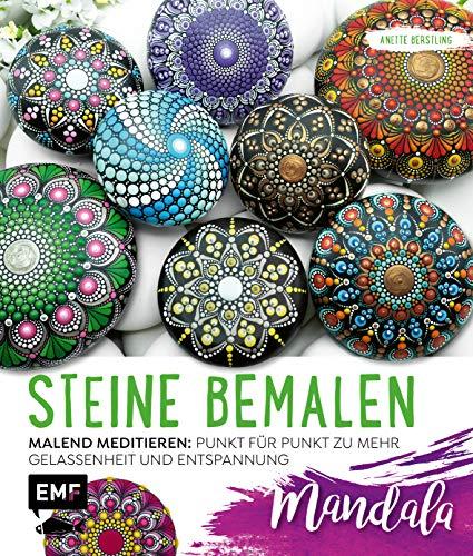 Steine bemalen – Mandala: Malend meditieren: Punkt für Punkt zu mehr Gelassenheit und Entspannung