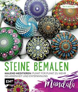 Steine bemalen – Mandala: Malend meditieren: Punkt für Punkt zu mehr Gelassenheit und Entspannung