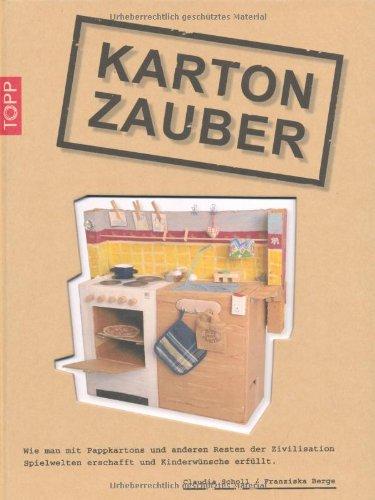 Karton-Zauber: Wie man mit Pappkartons und anderen Resten der Zivilisation Spielwelten erschafft und Kinderträume erfüllt