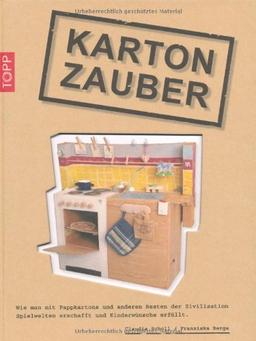 Karton-Zauber: Wie man mit Pappkartons und anderen Resten der Zivilisation Spielwelten erschafft und Kinderträume erfüllt