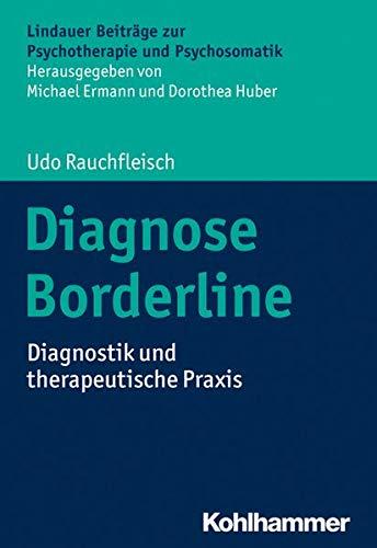 Diagnose Borderline: Diagnostik und therapeutische Praxis (Lindauer Beiträge zur Psychotherapie und Psychosomatik)