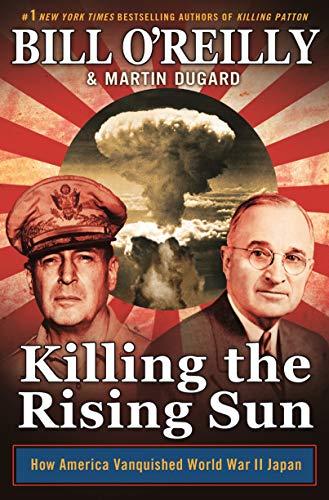 Killing the Rising Sun: How America Vanquished World War II Japan (Bill O'Reilly's Killing)