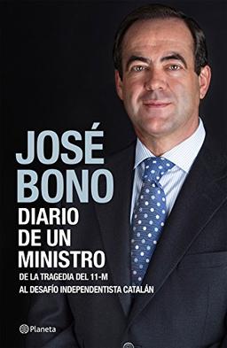 Diario de un ministro : de la tragedia del 11-M al desafío independentista catalán (Biografías y memorias)