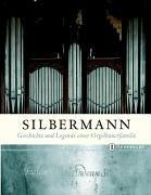 Silbermann: Geschichte und Legende einer Orgelbauerfamilie