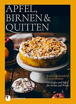 Äpfel, Birnen & Quitten: Herzhaftes und Süßes für Herbst und Winter