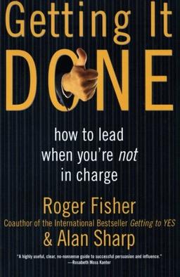 Getting It Done: How to Lead When You're Not in Charge