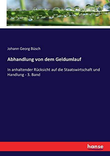 Abhandlung von dem Geldumlauf: In anhaltender Rücksicht auf die Staatswirtschaft und Handlung - 3. Band