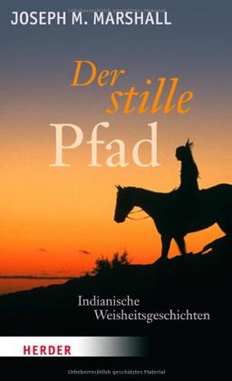 Der stille Pfad: Indianische Weisheitsgeschichten