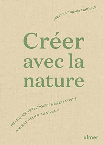 Créer avec la nature : pratiques artistiques & méditatives pour se connecter au vivant