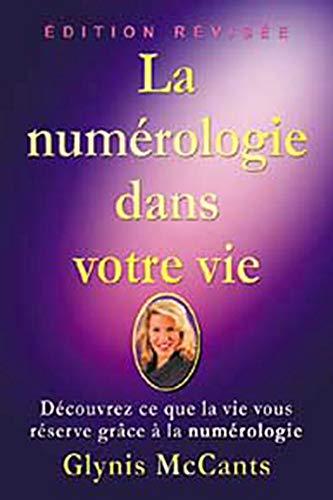 La numÿ©rologie dans votre vie : Dÿ©couvrez ce que la vie vous rÿ©serve grÿ¢ce ÿ  la numÿ©rologie: Découvrez ce que la vie vous réserve grâce à la numérologie