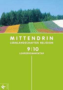 MITTENDRIN-Lernlandschaften Religion : 9./10. Schuljahr, Lehrerkommentar