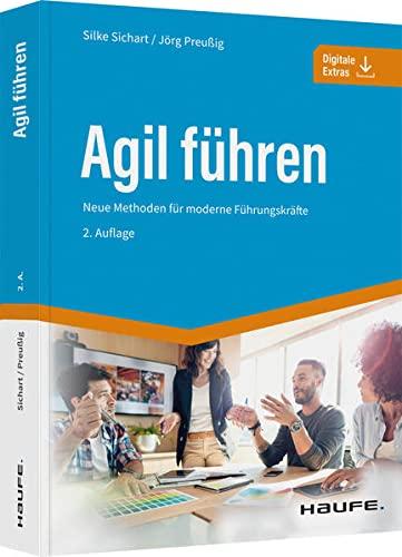 Agil führen: Neue Methoden für moderne Führungskräfte (Haufe Fachbuch)