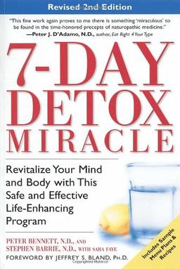 7-Day Detox Miracle: Revitalize Your Mind and Body with This Safe and Effective Life-Enhancing Program