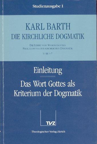 Die kirchliche Dogmatik, Studienausgabe, 31 Bde., Bd.1, Einleitung; Das Wort Gottes als Kriterium der Dogmatik: Die Lehre vom Wort Gottes. Prolegomena zur Kirchlichen Dogmatik (I,1 §§ 1 - 7)