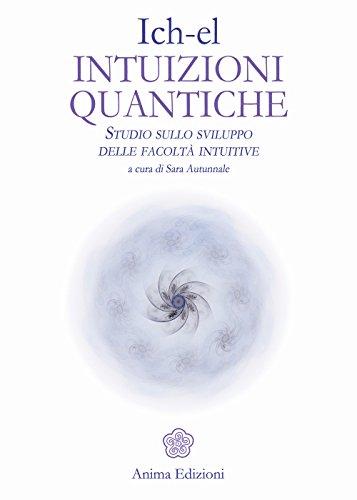 Intuizioni quantiche. Studio sullo sviluppo delle facoltà intuitive (Messaggi per l'anima)