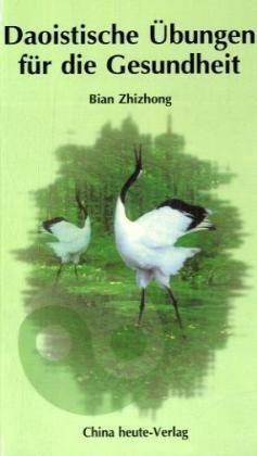Daoistische methodische Übungen zur Erhaltung der  Gesundheit und für ein langes Leben