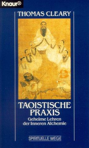 Taoistische Praxis. Geheime Lehren der Inneren Alchemie.