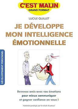 Je développe mon intelligence émotionnelle : devenez amis avec vos émotions pour mieux communiquer et gagner confiance en vous !