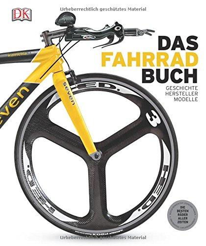 Das Fahrradbuch: Geschichte - Hersteller - Modelle