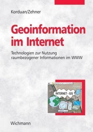 Geoinformation im Internet: Einführung zur Eingabe, Analyse, Visualisierung und Verarbeitung raumbezogener Daten mittels Webtechnologien