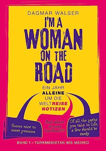 ... I'm a Woman on the Road: Ein Jahr alleine um die WeltReiseNotizen