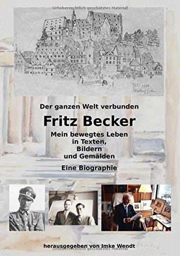 Fritz Becker - Mein bewegtes Leben: Der ganzen Welt verbunden