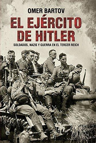 El ejército de Hitler : soldados, nazis y guerra en el Tercer Reich (Historia del siglo XX)