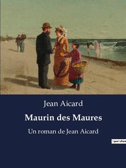 Maurin des Maures : Un roman de Jean Aicard