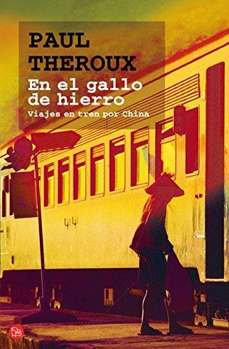 En el gallo de hierro : viajes en tren por China (FORMATO GRANDE, Band 730014)