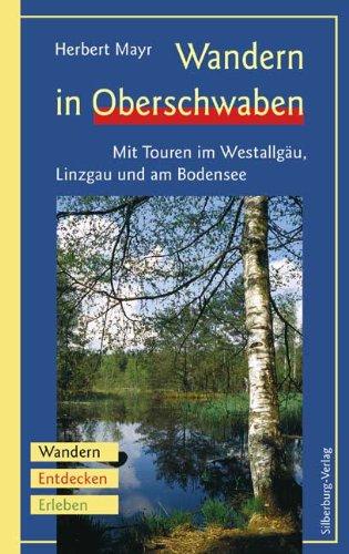 Wandern in Oberschwaben: Mit Touren im Westallgäu, Linzgau und am Bodensee. Wandern, Entdecken, Erleben