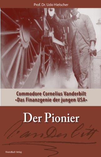 Der Pionier: Commodore Cornelius Vanderbilt - Das Finanzgenie der jungen USA