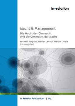 Macht & Management: Die Macht der Ohnmacht und die Ohnmacht der Macht (In Relation Publications)