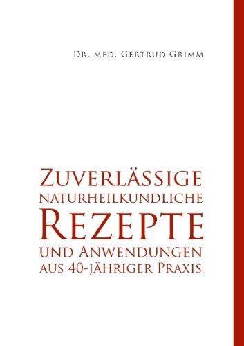 Zuverlässige naturheilkundliche Rezepte und Anwendungen aus 40-jähriger Praxis