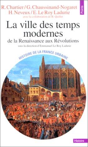 Histoire de la France urbaine. Vol. 3. La ville des Temps modernes : de la Renaissance aux révolutions