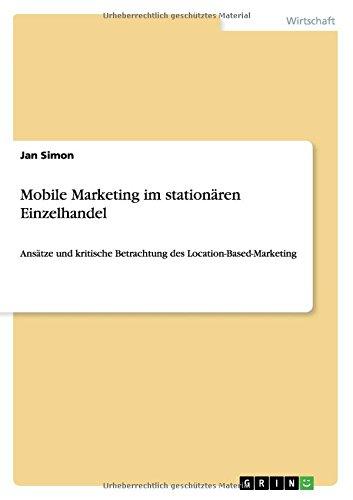 Mobile Marketing im stationären Einzelhandel: Ansätze und kritische Betrachtung des Location-Based-Marketing