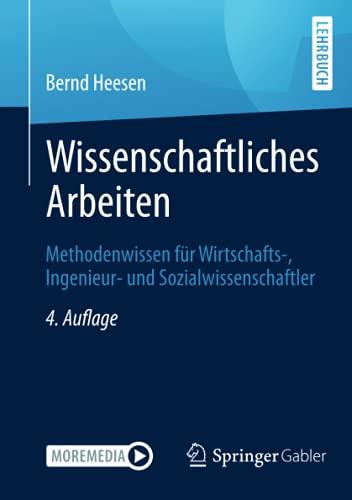 Wissenschaftliches Arbeiten: Methodenwissen für Wirtschafts-, Ingenieur- und Sozialwissenschaftler