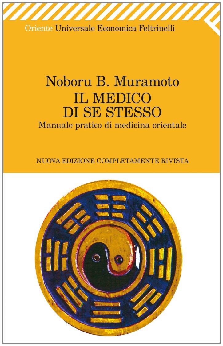 Il medico di se stesso. Manuale pratico di medicina orientale