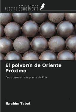 El polvorín de Oriente Próximo: De su creación a la guerra de Siria