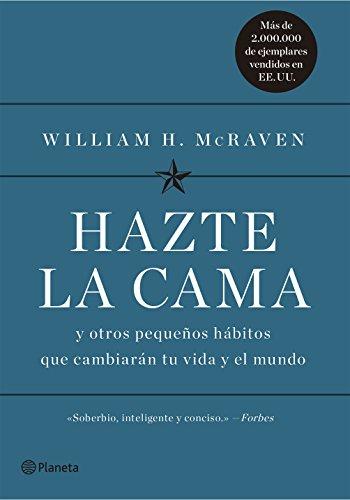 Hazte la cama: Y otros pequeños hábitos que cambiarán tu vida y el mundo (No Ficción)