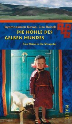 Die Höhle des gelben Hundes: Eine Reise in die Mongolei