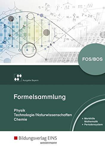 Formelsammlung Physik/Technologie-Naturwissenschaften/Chemie / Ausgabe für die Berufliche Oberschule in Bayern: Formelsammlung Physik/Technologie-Naturwissenschaften/Chemie: für Berufliche Oberschulen