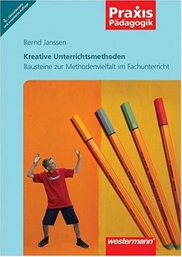 Praxis Pädagogik: Kreative Unterrichtsmethoden. Bausteine zur Methodenvielfalt im Fachunterricht