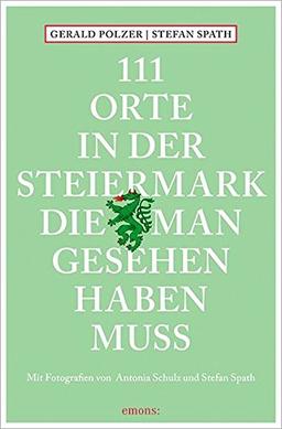 111 Orte in der Steiermark, die man gesehen haben muss: Reiseführer