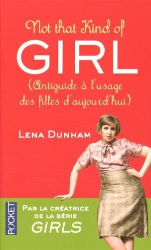 Not that kind of girl : antiguide à l'usage des filles d'aujourd'hui