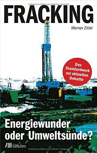 Fracking: Energiewunder oder Umweltsünde?